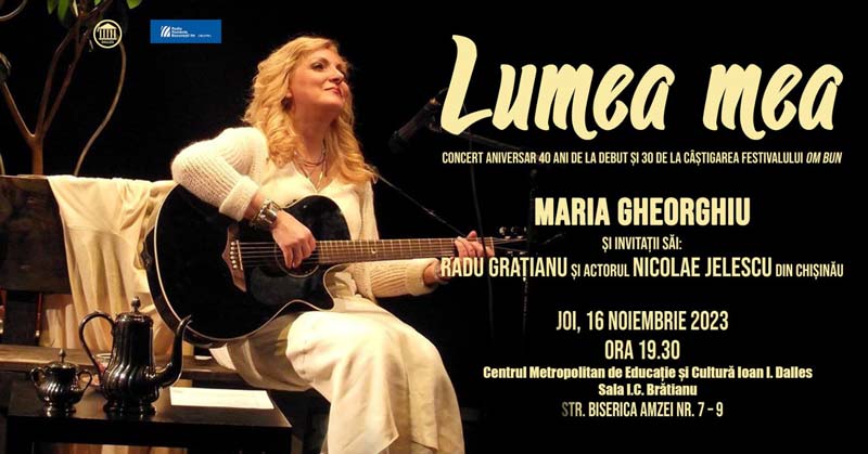 "LUMEA MEA" - Concert triplu aniversar Maria Gheorghiu - 16 noiembrie 2023, Sala IC Brătianu